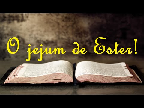 Ester 4: 15-17 - O jejum de Ester!