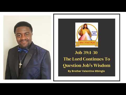 April 11th Job 39:1-30 The Lord Continues To Question Job's Wisdom By Brother Valentine Mbinglo