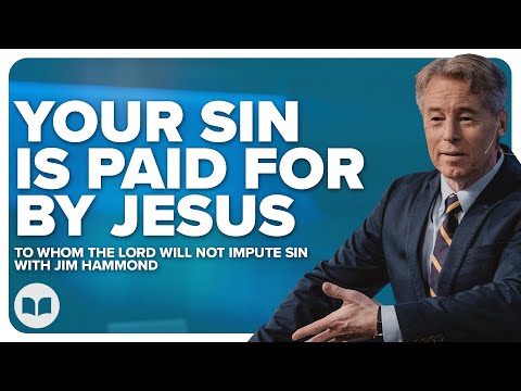 To Whom The Lord Will Not Impute Sin | Grace Unveiled 11 | Romans 4:6-14 | Jim Hammond | LW