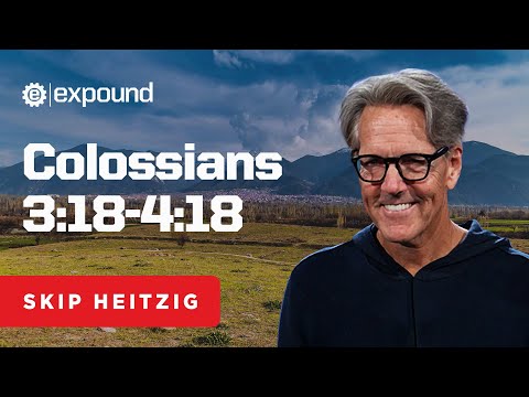 Colossians 3:18-4:18  | Skip Heitzig