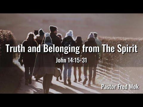 "Truth and Belonging From The Spirit, John 14:15-31" Rev Fred Mok, The Crossing, CFCC of Hayward
