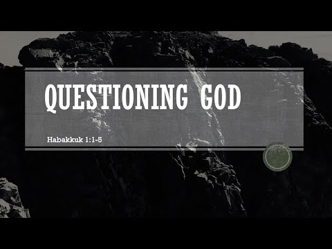 Questioning God (Habakkuk 1:1-5)