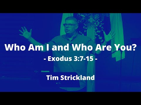 Who Am I and Who Are You?  Exodus 3:7-15