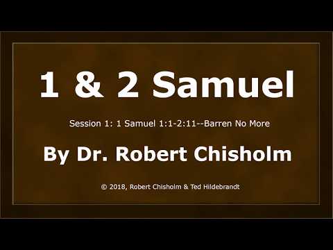 Dr. Robert Chisholm, 1 & 2 Samuel, Session 1 -- 1 Samuel 1:1-2:11