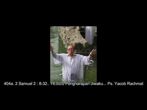 404a. 2 Samuel 2 : 8-32.. YESUS Pengharapan Jiwaku... Ps. Yacob Rachmat