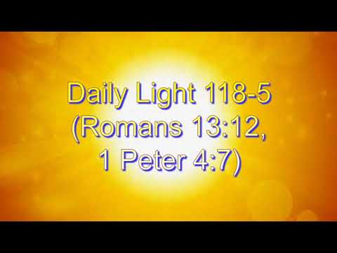 Daily Light April 27th, part 5 (Romans 13:12, 1 Peter 4:7)