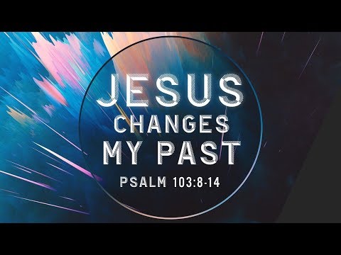 Jesus Changes My Past (Psalm 103:8-14)| Dr.Grant Gaines