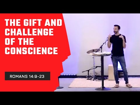 The Gift and Challenge of the Conscience - Romans 14:9-23