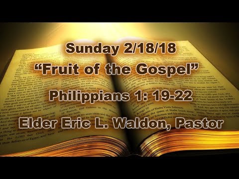 “Fruit of the Gospel” Philippians 1: 19-22 - Sunday 2/18/18