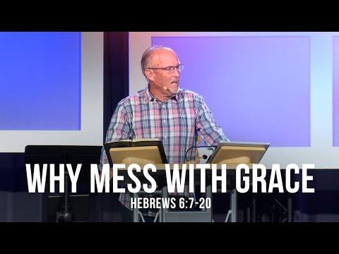 Why Mess With Grace (Hebrews 6:7-20)