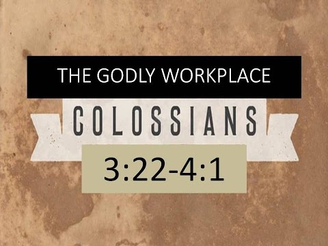4-17-16 PM The Godly Workplace from Colossians 3:22- 4:1