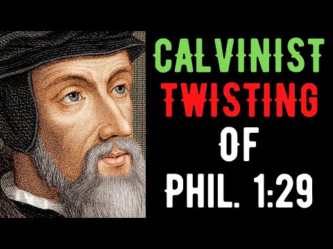 Calvinist Twisting Of Philippians 1:29 Refuted