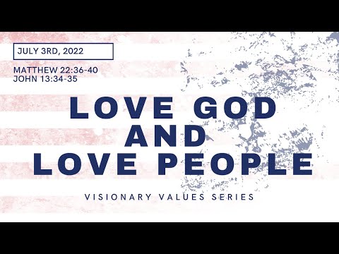 Love God & Love People (Matthew 22:36-40; John 13:34-35) | July 3rd, 2022
