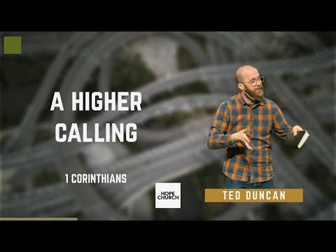 A Higher Calling - Ted Duncan (1 Corinthians 7:17-24)