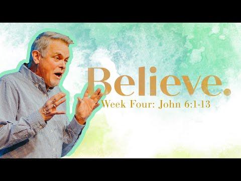 Believe: Miracles of Jesus in the Gospel of John - Week Four - John 6:1-13