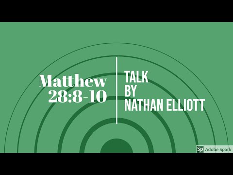 Matthew 28:8-10 Talk (Nathan Elliott)
