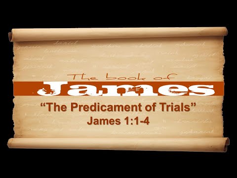 The Predicament of Trials - James 1:1-4