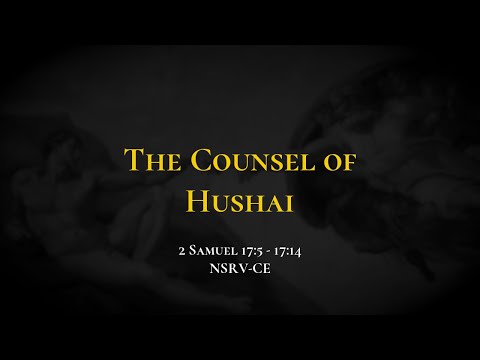 The Counsel of Hushai - Holy Bible, 2 Samuel 17:5-17:14