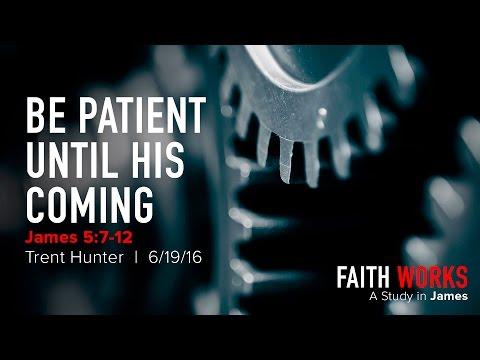 Trent Hunter, "Be Patient until His Coming" - James 5:7-12