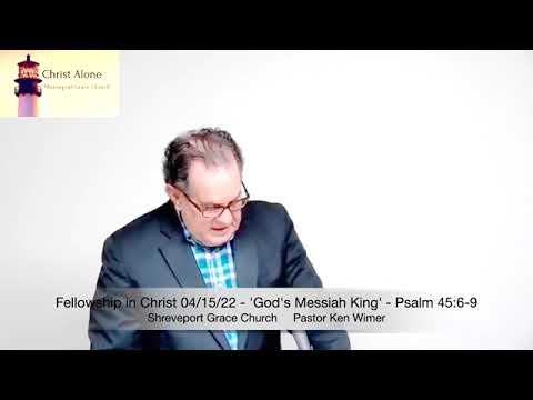 Fellowship in Christ 04/15/22 - 'God's Messiah King' - Psalm 45:6-9 - Full Message