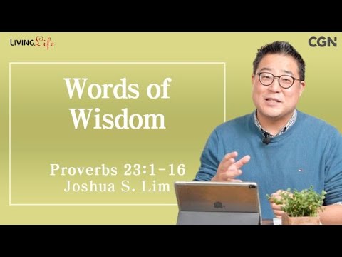 Words of Wisdom (Proverbs 23:1-16) - Living Life 12/11/2023 Daily Devotional Bible Study