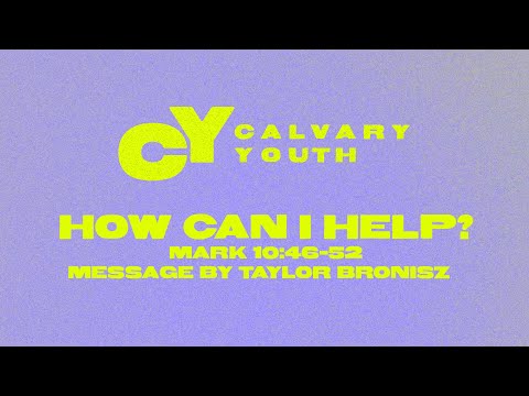 Sunday 11:00 AM:  How Can I Help? - Mark 10:46-52 - Taylor Bronisz