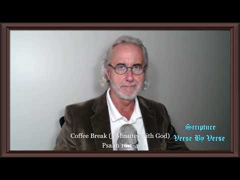 Coffee Break (5 Minutes with God) Psalm 16:1-4