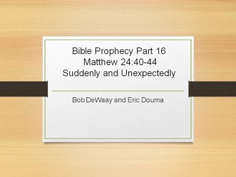 Podcast: Bible Prophecy Part 16 Matthew 24:40-44 "Suddenly and Unexpectedly"