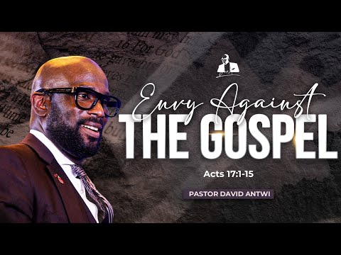 Envy Against The Gospel | David Antwi | Acts 17:1-15