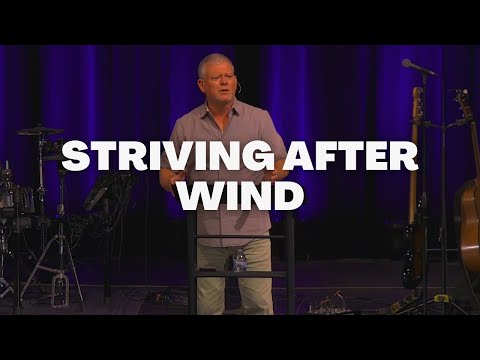 Striving After Wind - Ecclesiastes 2:1-26