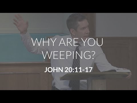 Why Are You Weeping? (John 20:11-17)