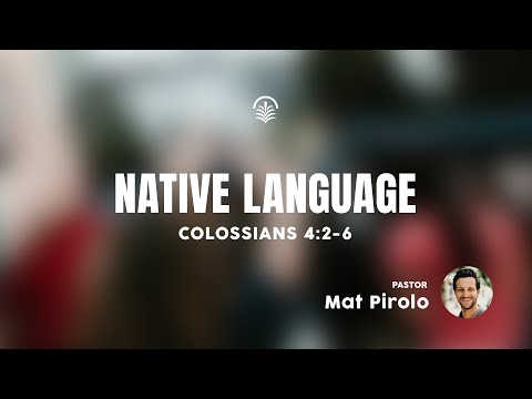 Full Service 3/5/2025: Native Language - Colossians 4:2-6 - Mat Pirolo