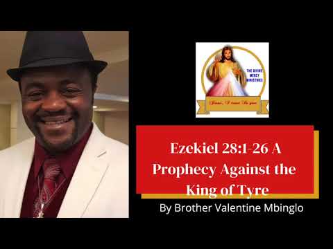March 20th Ezekiel 28:1-26 A Prophecy Against the King of Tyre by Brother Valentine Mbinglo