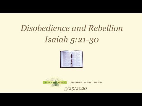 Isaiah 5:21-30 "Disobedience and Rebellion" (3-25-2020 Wednesday)