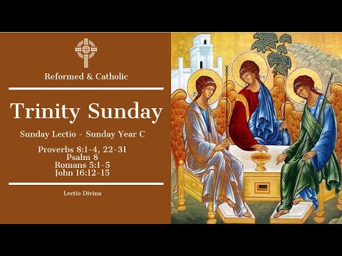 Trinity Sunday Lectio: Proverbs 8:1-4, 22-31; Psalm 8;  Romans 5:1-5; John 16:12-15