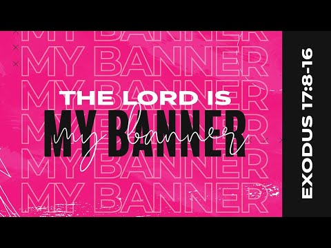 The Lord is My Banner (Exodus 17:8-16)