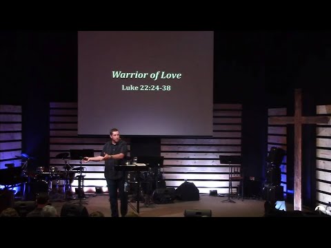 Warrior of Love - Luke 22:24-38 - Pastor Jeremy Pickens