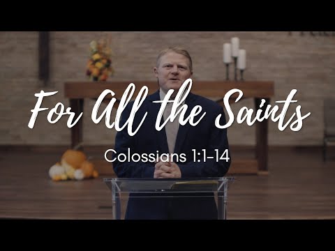 October 31st, 2020 - For All the Saints (Colossians 1:1-14)