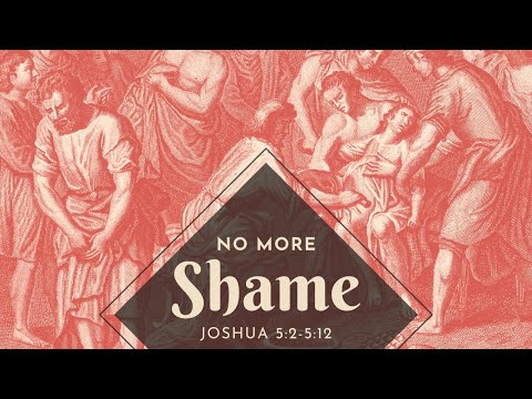 No More Shame | Joshua 5:2-5:12