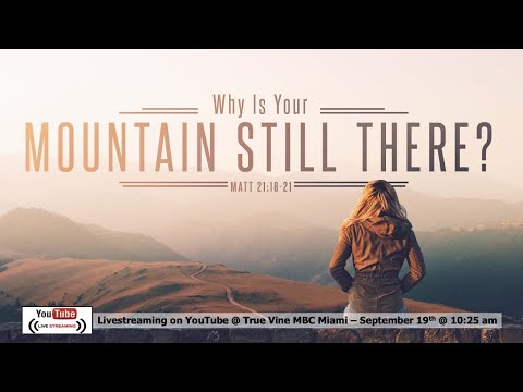 Why Is Your Mountain Still There? - Matthew 21:18-21
