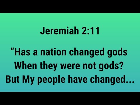 Jeremiah 2:11 NASB "Has a nation changed gods When they were not...