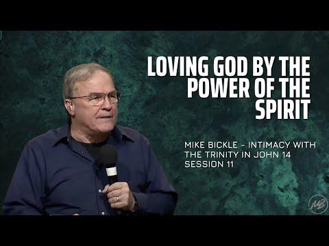 11 | Loving God by the Power of the Spirit | John 14:5-24 | Mike Bickle