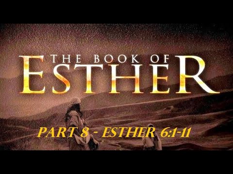 03-14-21 Sermon - The Book of Esther Part 8 - Esther 6:1-11