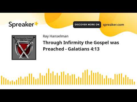 Through Infirmity the Gospel was Preached - Galatians 4:13 (made with Spreaker)