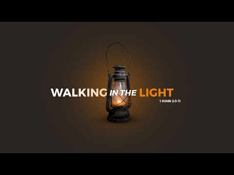 Walking in the Light - 1 John 2:3-11