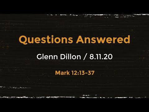 Questions Answered - Mark 12:12-37 - 8 Nov 2020