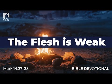 149. The Flesh is Weak – Mark 14:37–38