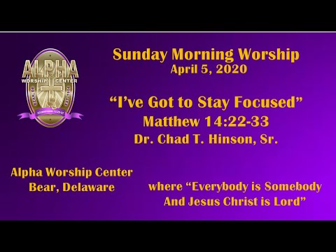 "I've Got to Stay Focused" - Matthew 14:22-38, Dr. Chad T. Hinson, Sr.