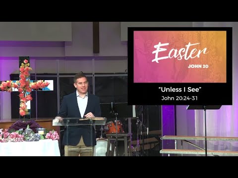 Easter Worship Service 4.4.2021 "Unless I See" (John 20:24-31)