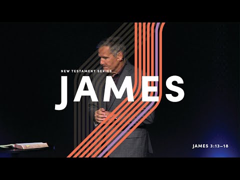 James (Part 6) – James 3:13-18